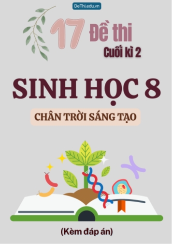 Tuyển tập 17 Đề thi cuối Kì 2 môn Sinh Học 8 sách Chân Trời Sáng Tạo (Kèm đáp án)